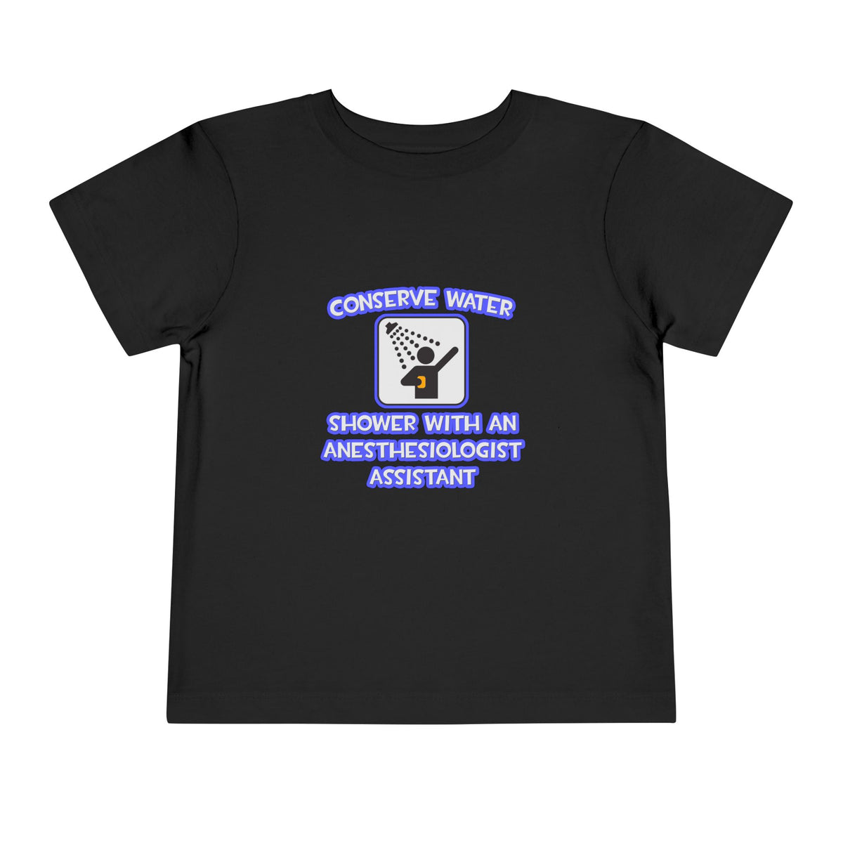 Conserve Water .. Shower With Anesthesiologist Asst - Toddler Short Sleeve Tee