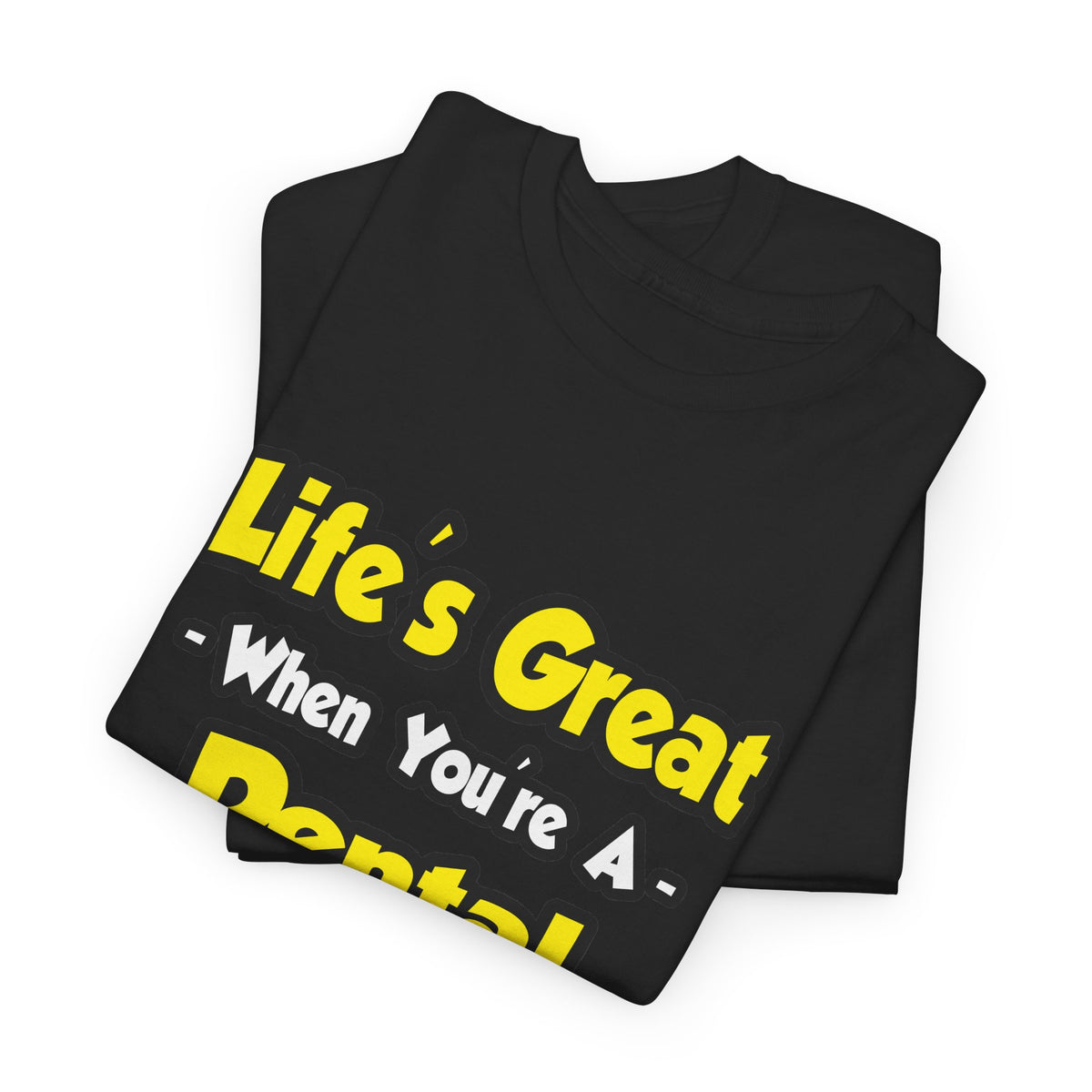 Life's Great When You're a Dental Hygienist - Unisex Heavy Cotton Tee