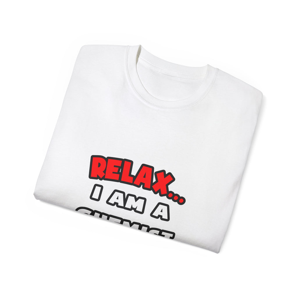 Relax ... I Am a Chemist - Unisex Ultra Cotton Tee