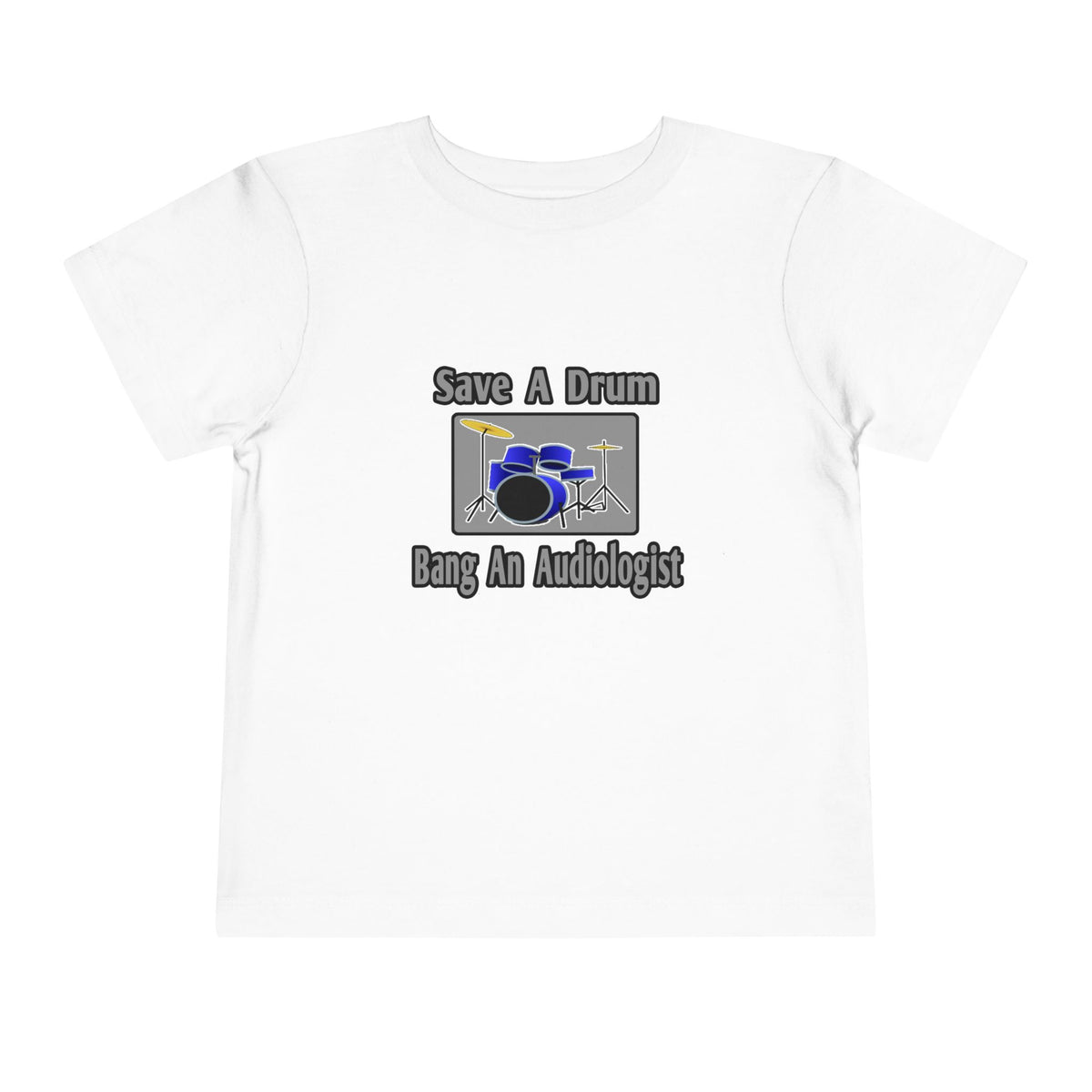 Save a Drum...Bang an Audiologist - Toddler Short Sleeve Tee