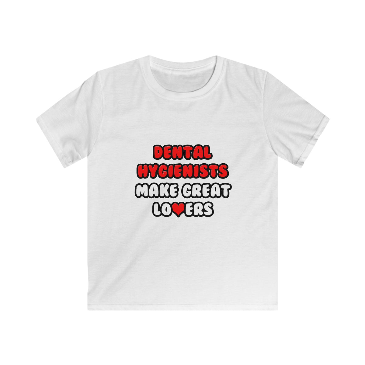 Dental Hygienists Make Great Lovers - Kids Softstyle Tee
