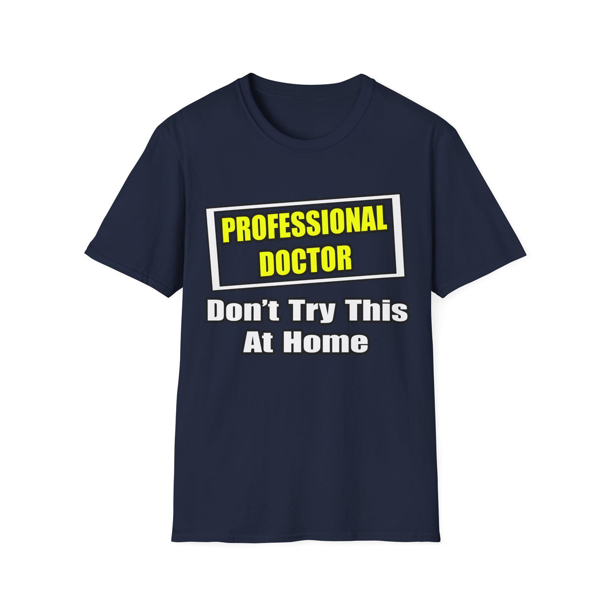 Professional Doctor...Don't Try This At Home - Unisex Softstyle T-Shirt