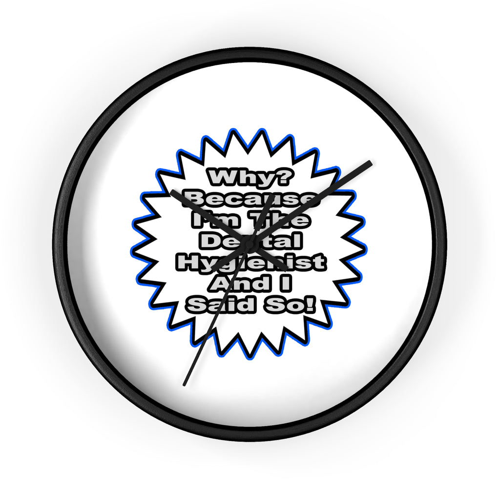 Dental Hygienist...Because I Said So - Wall Clock