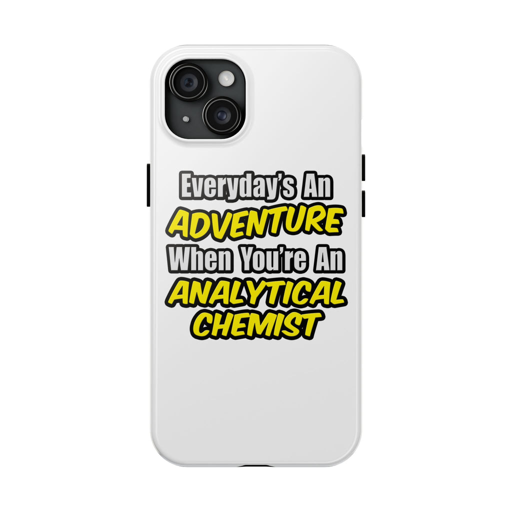 Everyday's An Adventure...Analytical Chemist - Tough Phone Cases