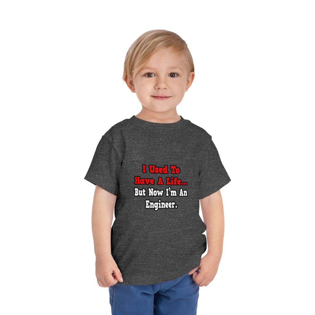 I Used to Have a Life...Engineer - Toddler Short Sleeve Tee