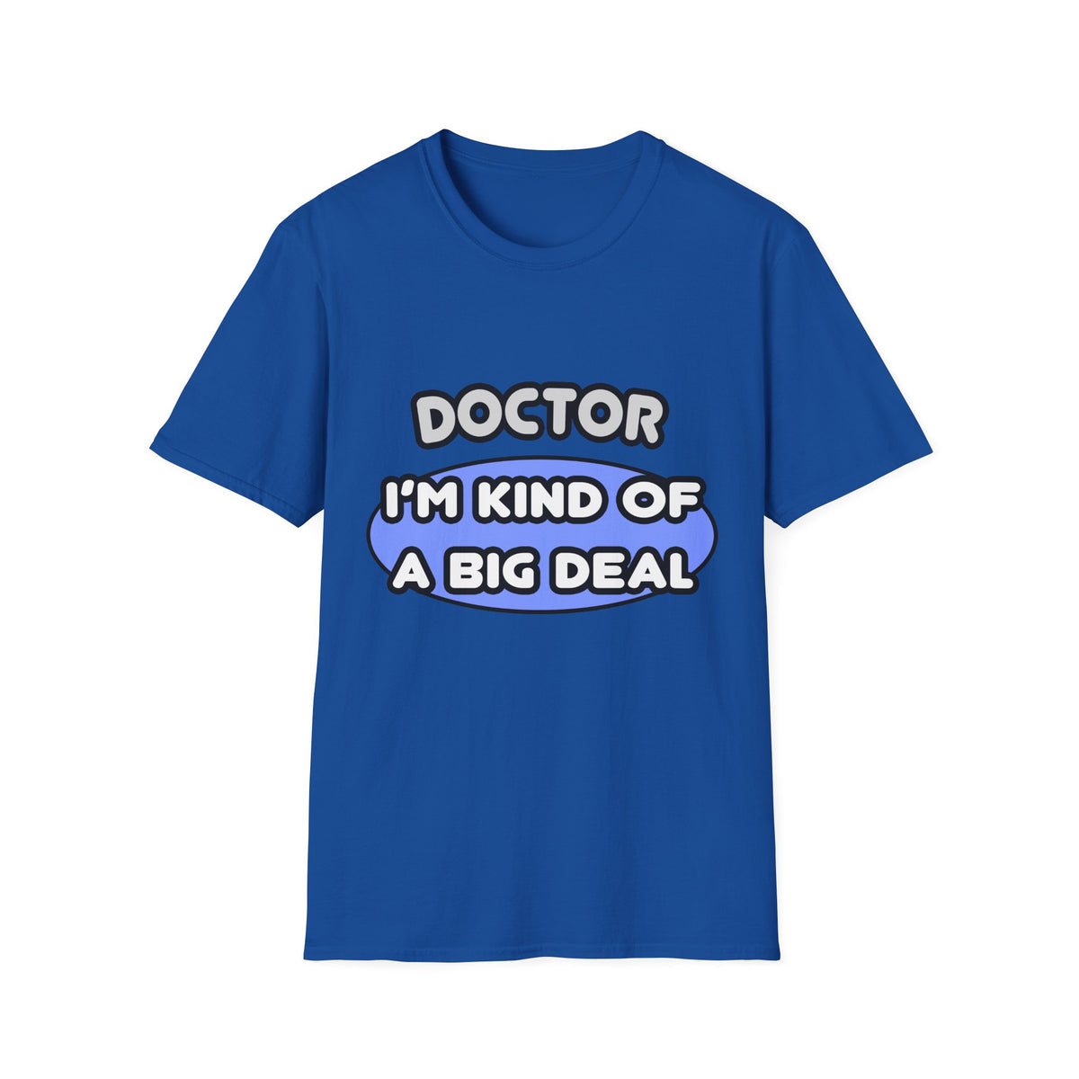 Doctor...Kind of a Big Deal - Unisex Softstyle T-Shirt
