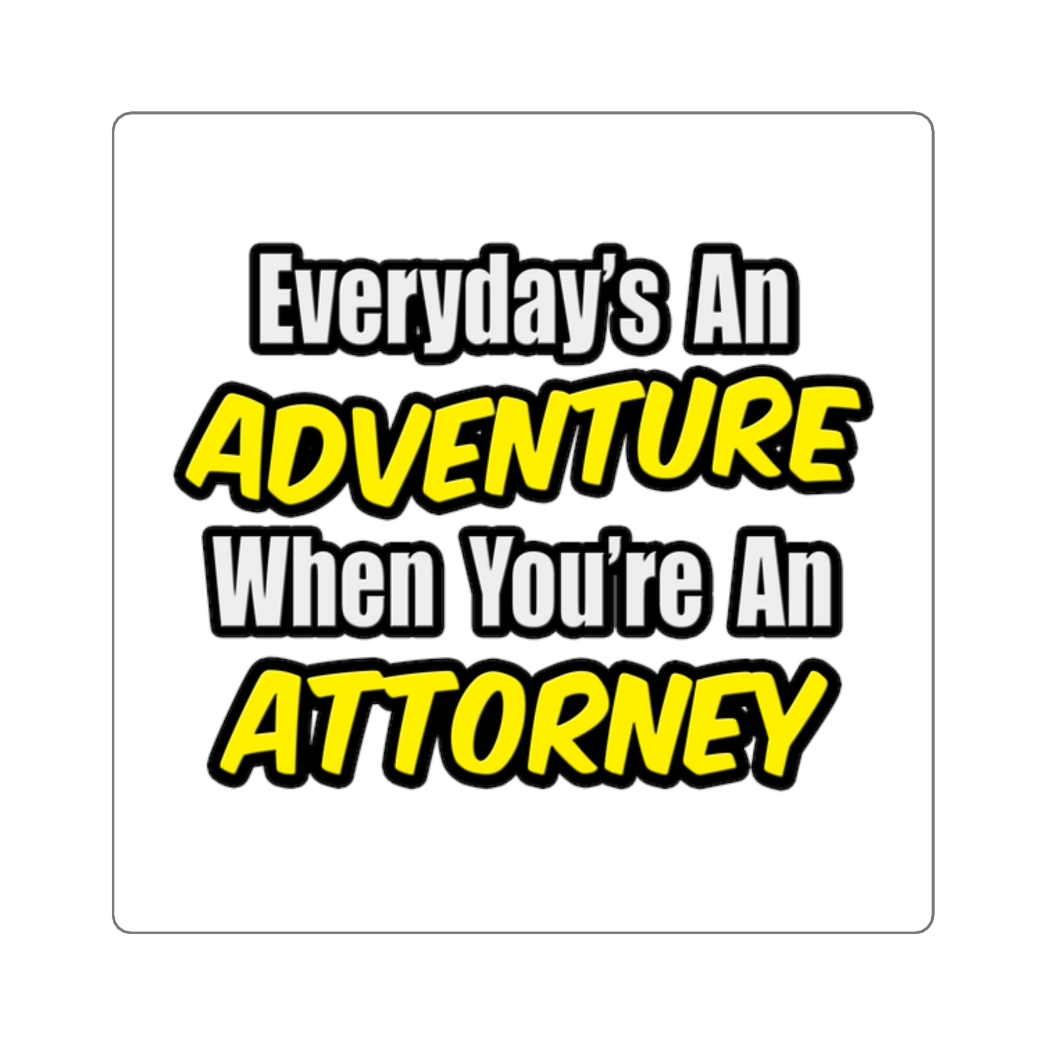 Everyday's An Adventure...Attorney - Square Stickers