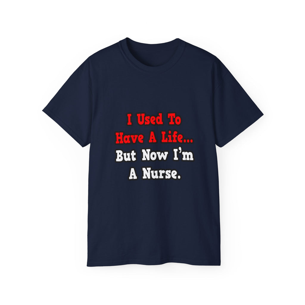 I Used to Have a Life...Nurse - Unisex Ultra Cotton Tee
