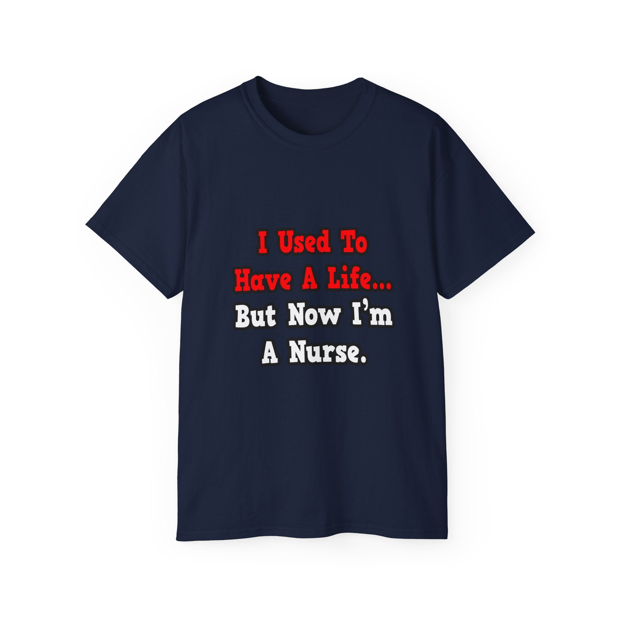 I Used to Have a Life...Nurse - Unisex Ultra Cotton Tee