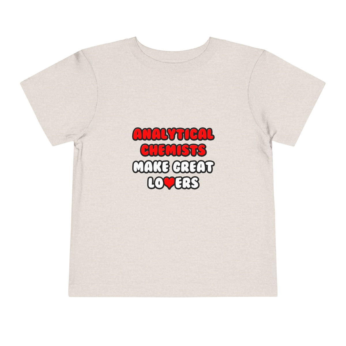 Analytical Chemists Make Great Lovers - Toddler Short Sleeve Tee