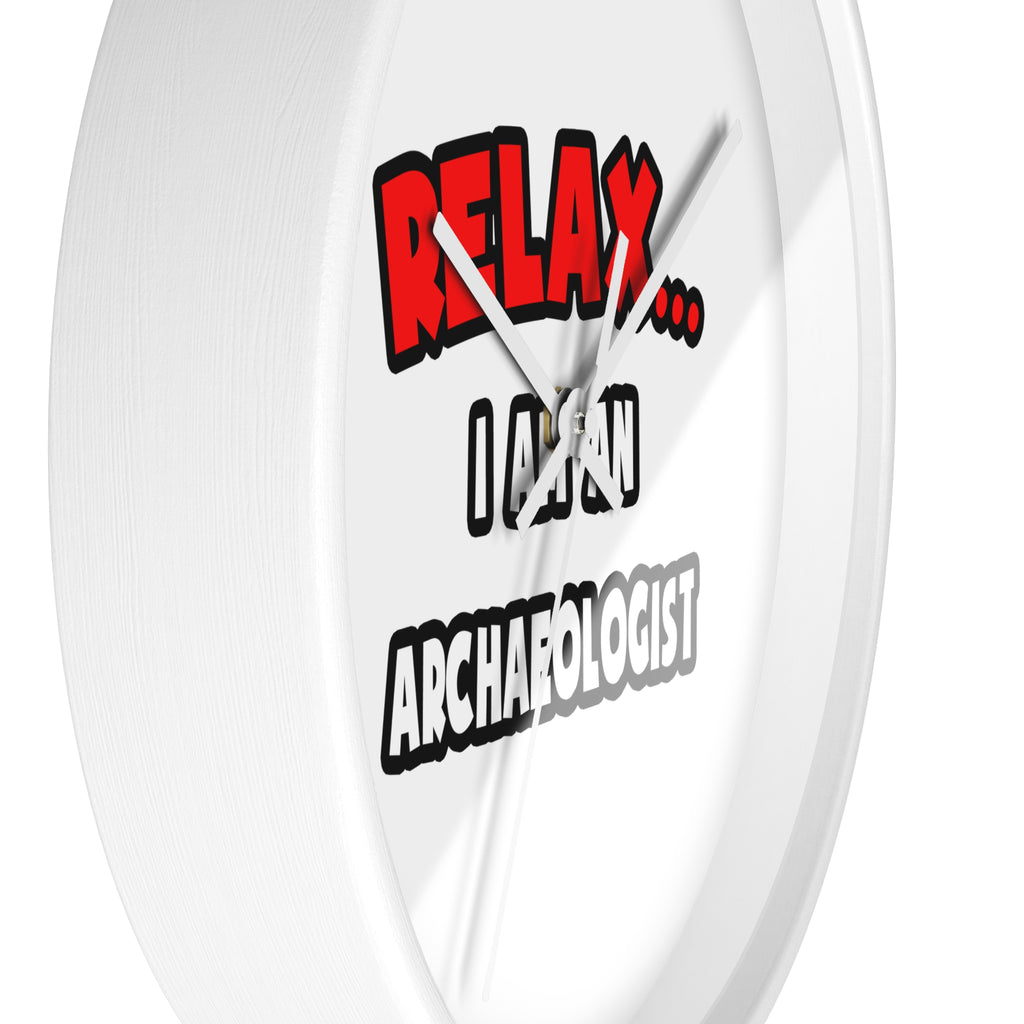 Relax ... I Am An Archaeologist - Wall Clock