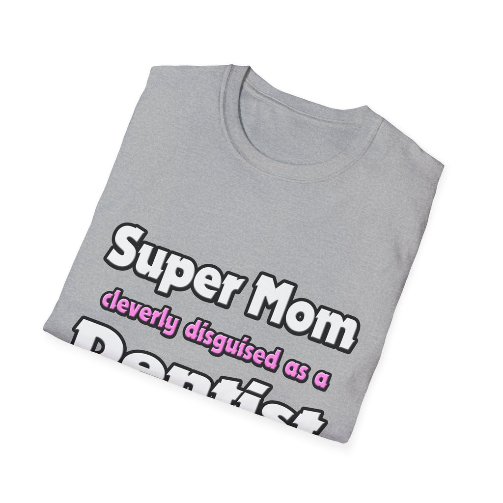 Super Mom ... Dentist - Unisex Softstyle T-Shirt
