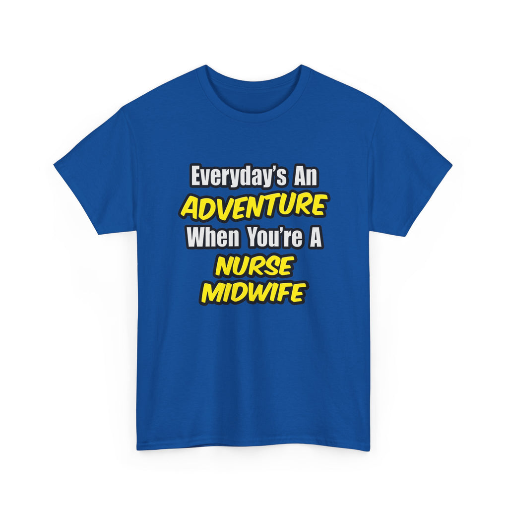 Everyday's An Adventure .. Nurse Midwife - Unisex Heavy Cotton Tee
