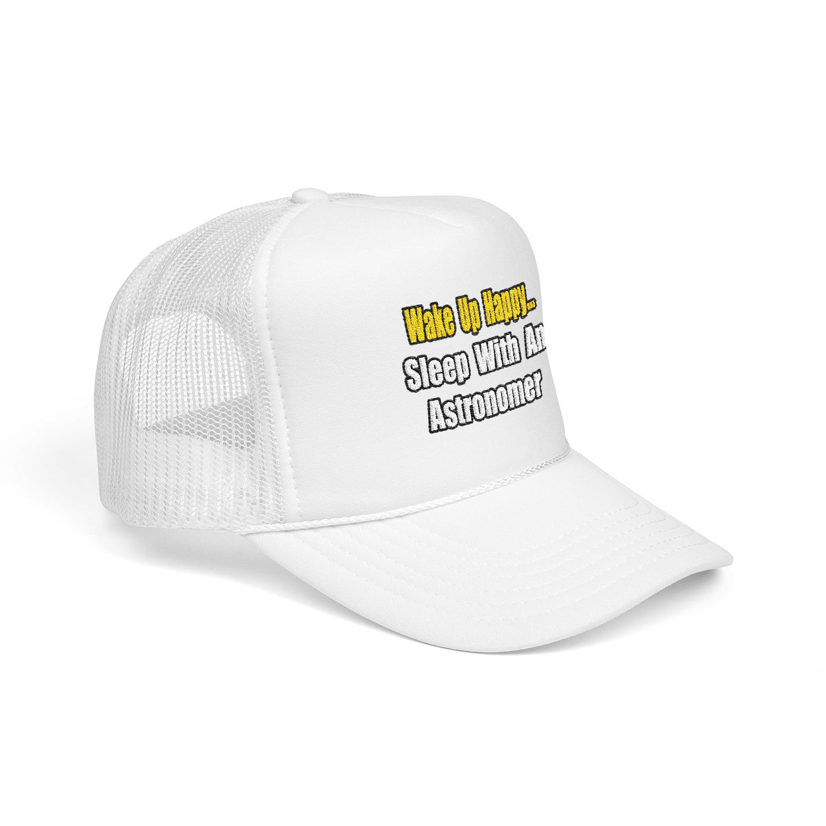 Wake Up Happy...Sleep With an Astronomer - Foam Trucker Hat