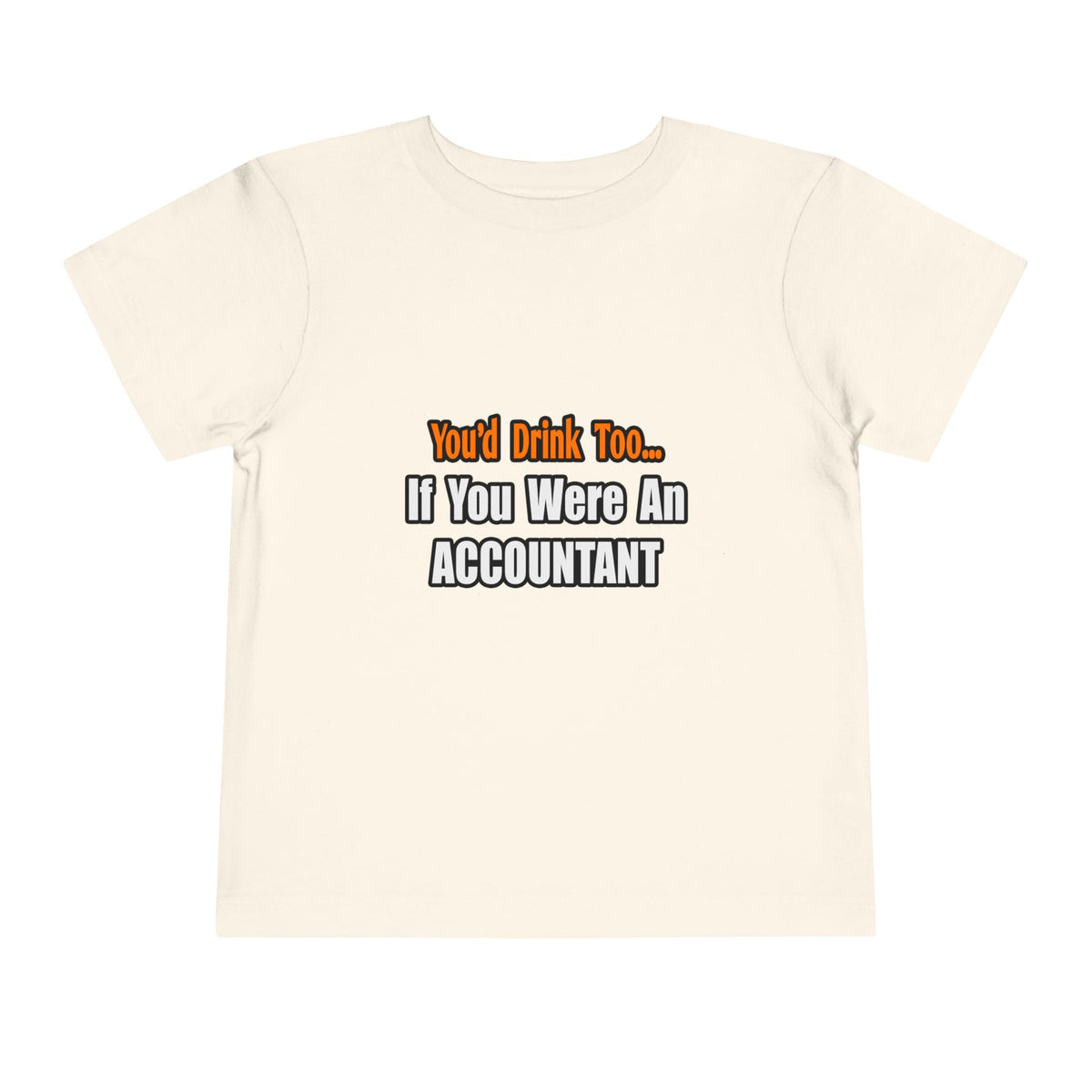 You'd Drink Too...Accountant - Toddler Short Sleeve Tee