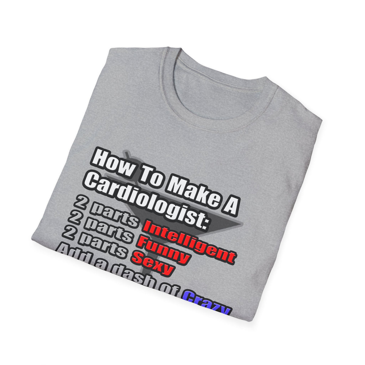 How To Make a Cardiologist - Unisex Softstyle T-Shirt