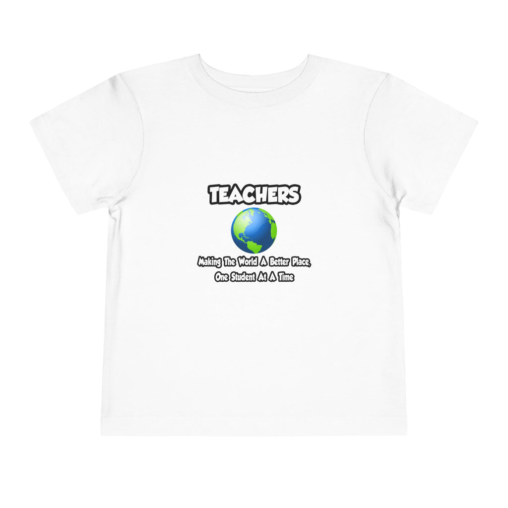 Teachers...Making the World a Better Place - Toddler Short Sleeve Tee