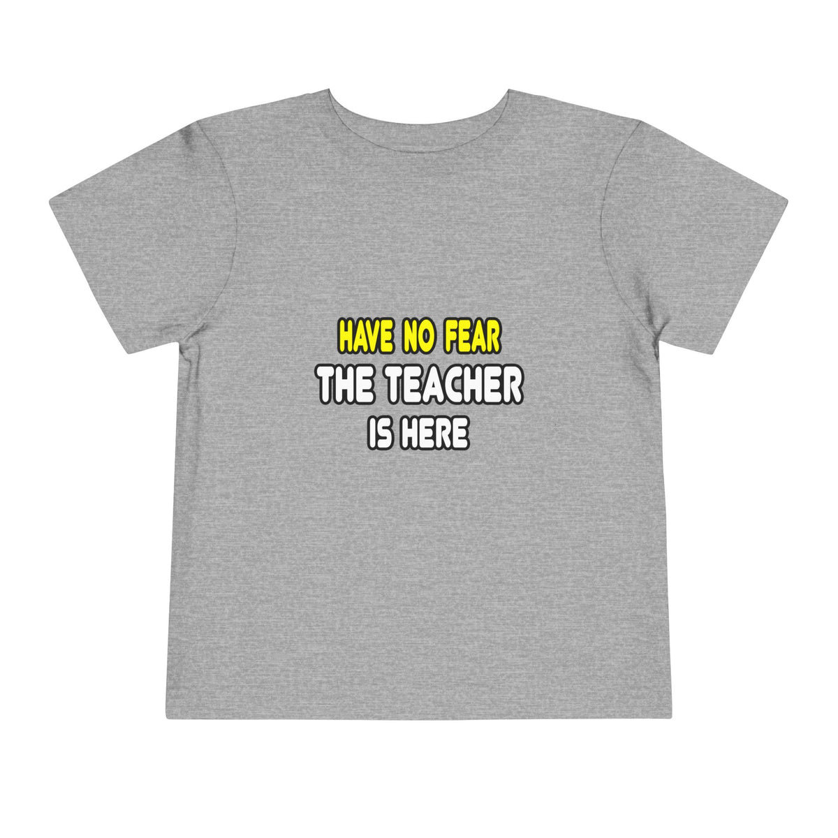 Have No Fear, The Teacher Is Here - Toddler Short Sleeve Tee
