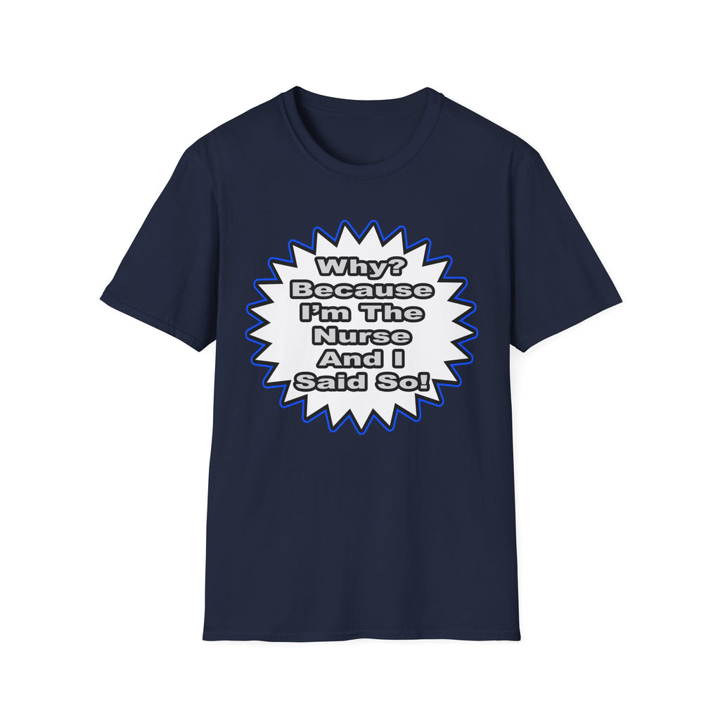 Nurse...Because I Said So - Unisex Softstyle T-Shirt