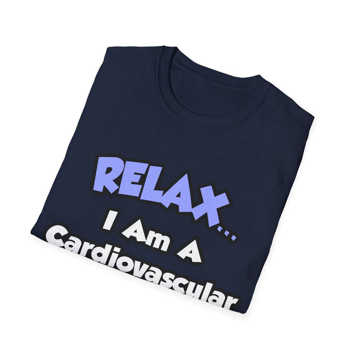 Relax .. I am a Cardiovascular Technologist - Unisex Softstyle T-Shirt