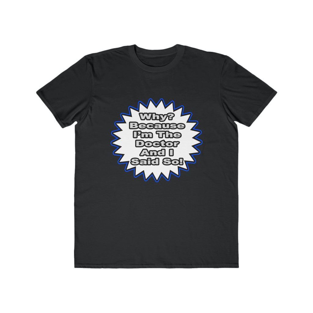 Doctor...Because I Said So - Men's Lightweight Fashion Tee