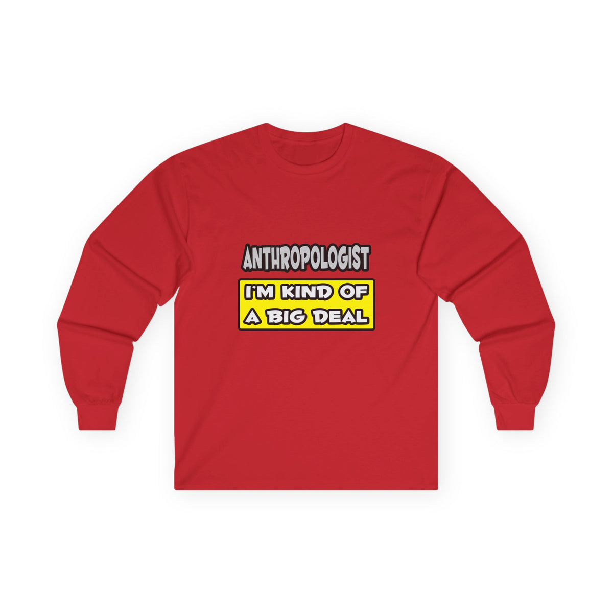 Anthropologist .. I'm Kind of a Big Deal - Unisex Ultra Cotton Long Sleeve Tee