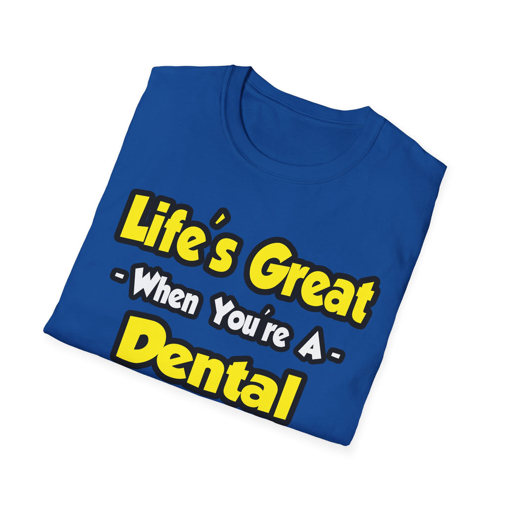 Life's Great When You're a Dental Hygienist - Unisex Softstyle T-Shirt