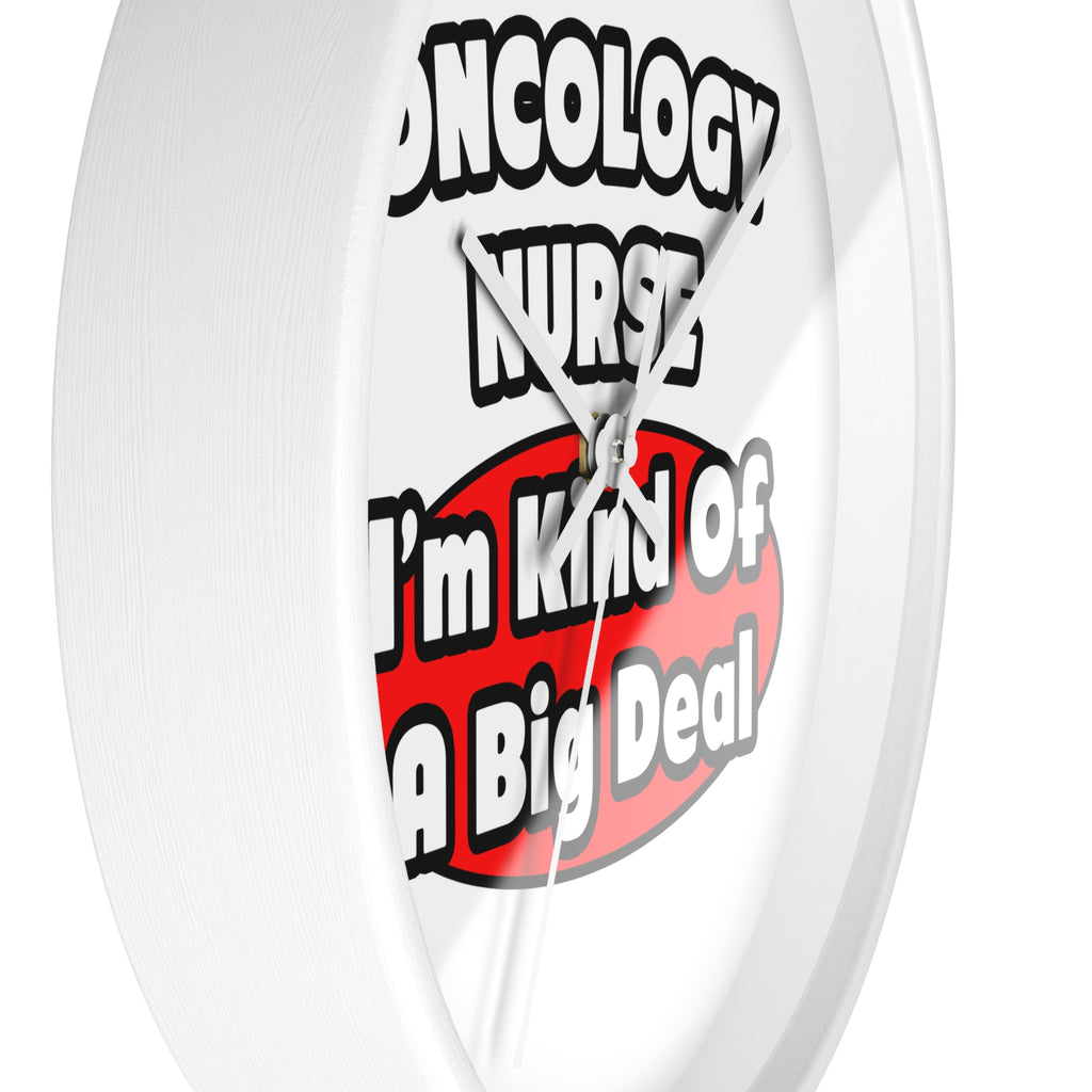 Oncology Nurse...Big Deal - Wall Clock