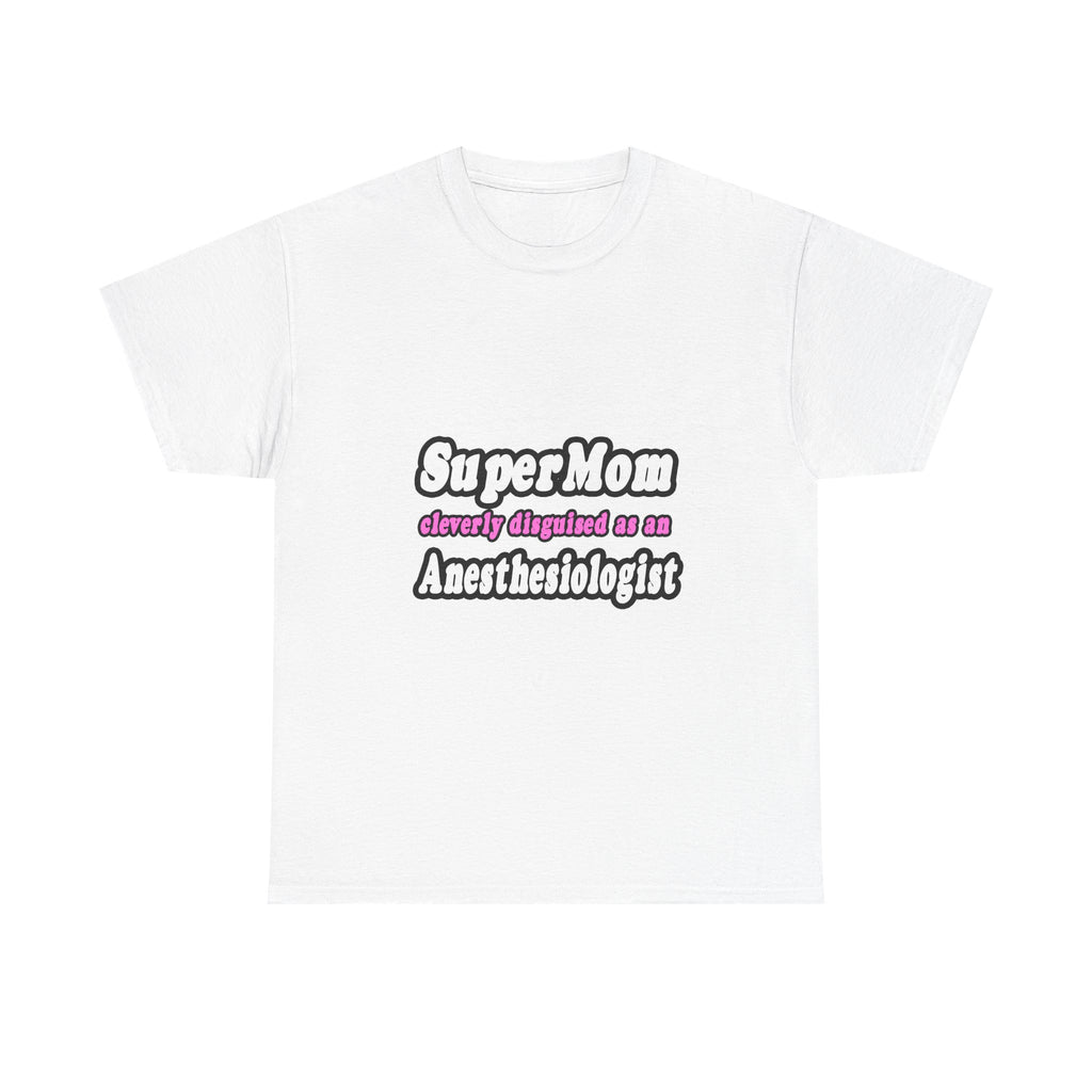 SuperMom...Anesthesiologist - Unisex Heavy Cotton Tee