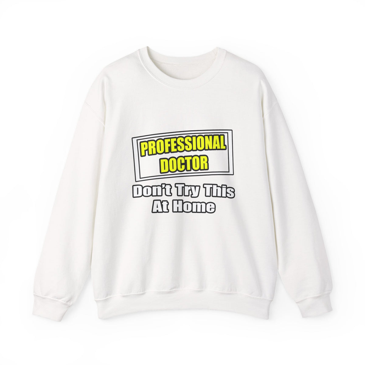 Professional Doctor...Don't Try This At Home - Unisex Heavy Blend™ Crewneck Sweatshirt