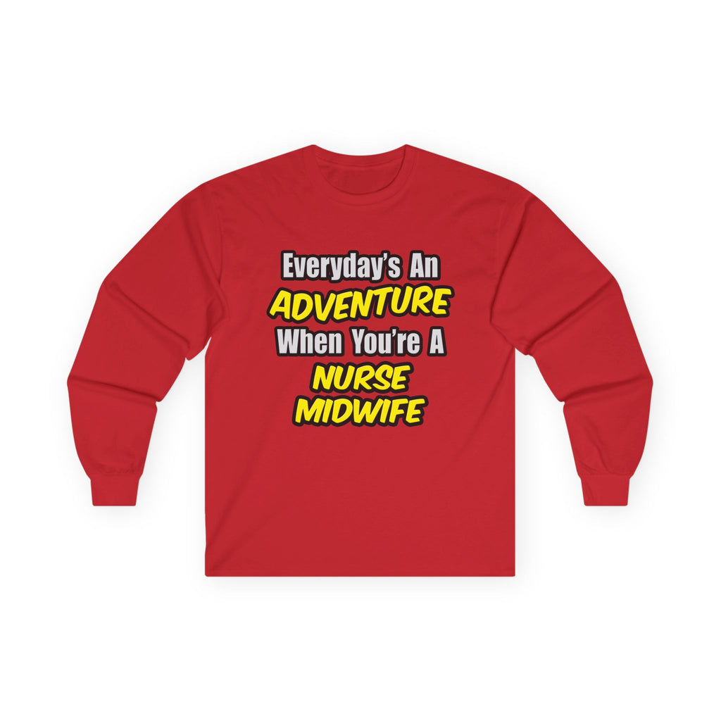 Everyday's An Adventure .. Nurse Midwife - Unisex Ultra Cotton Long Sleeve Tee