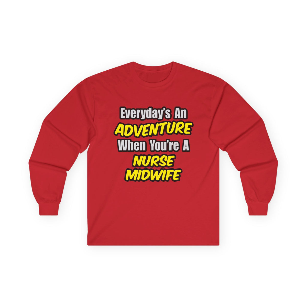 Everyday's An Adventure .. Nurse Midwife - Unisex Ultra Cotton Long Sleeve Tee