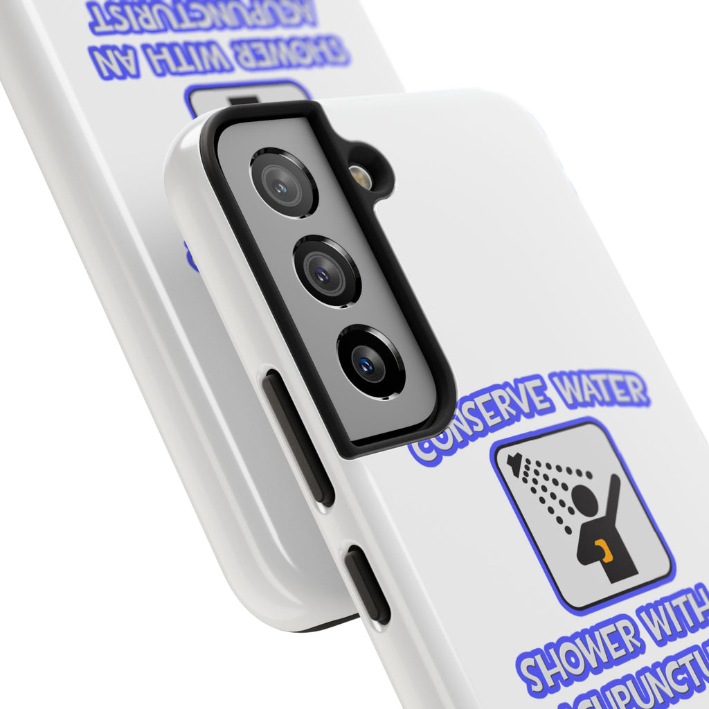 Conserve Water .. Shower With a Acupuncturist - Tough Phone Cases