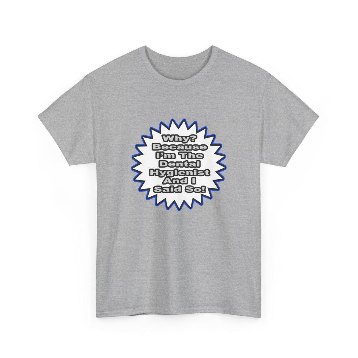 Dental Hygienist...Because I Said So - Unisex Heavy Cotton Tee