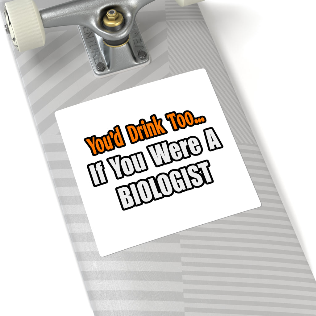 You'd Drink Too...Biologist - Square Stickers