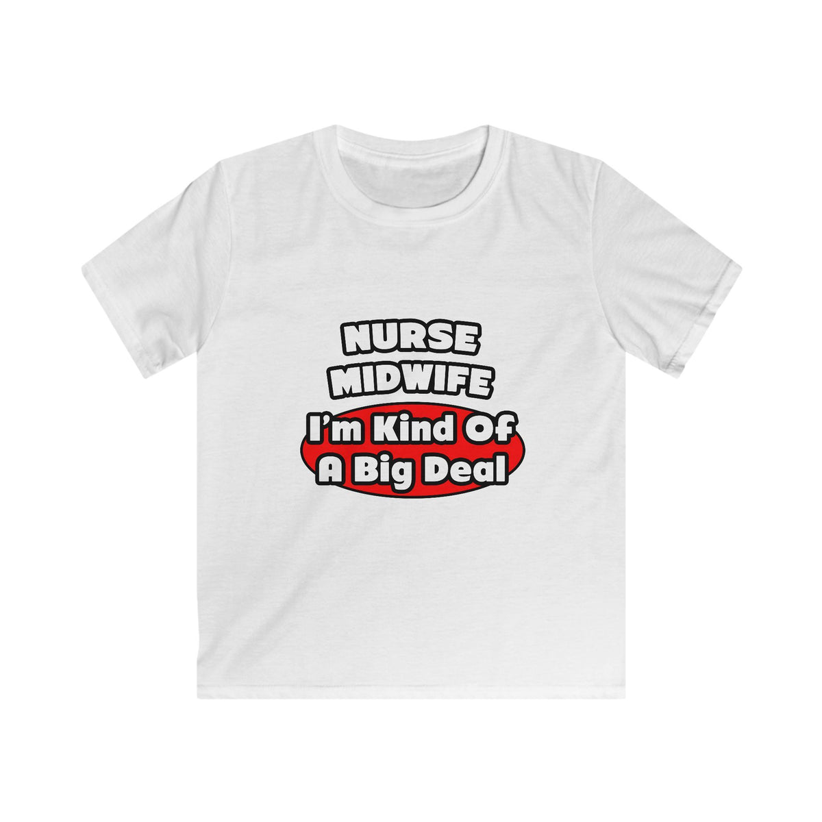 Nurse Midwife .. Big Deal - Kids Softstyle Tee