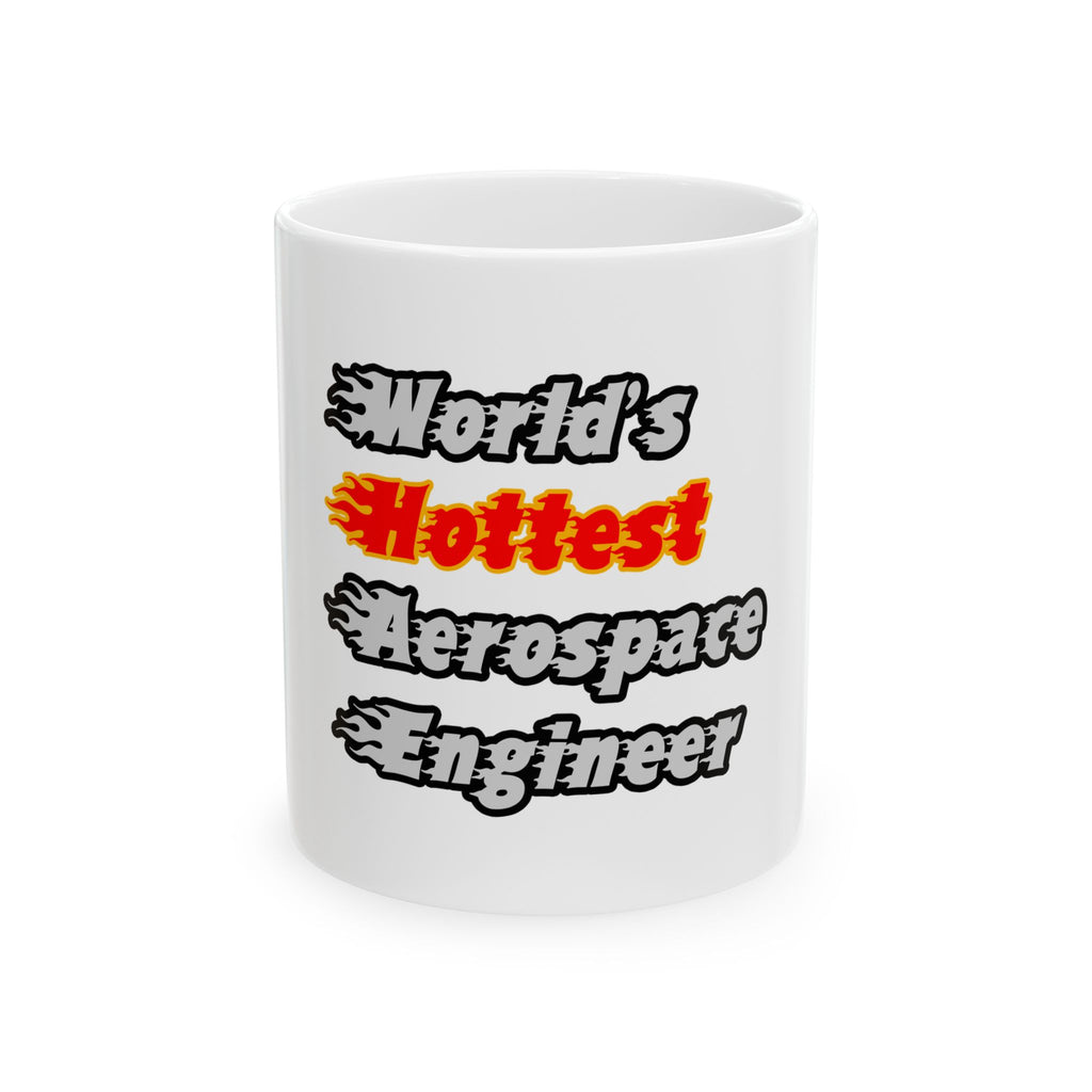 World's Hottest Aerospace Engineer - Ceramic Mug, (11oz, 15oz)