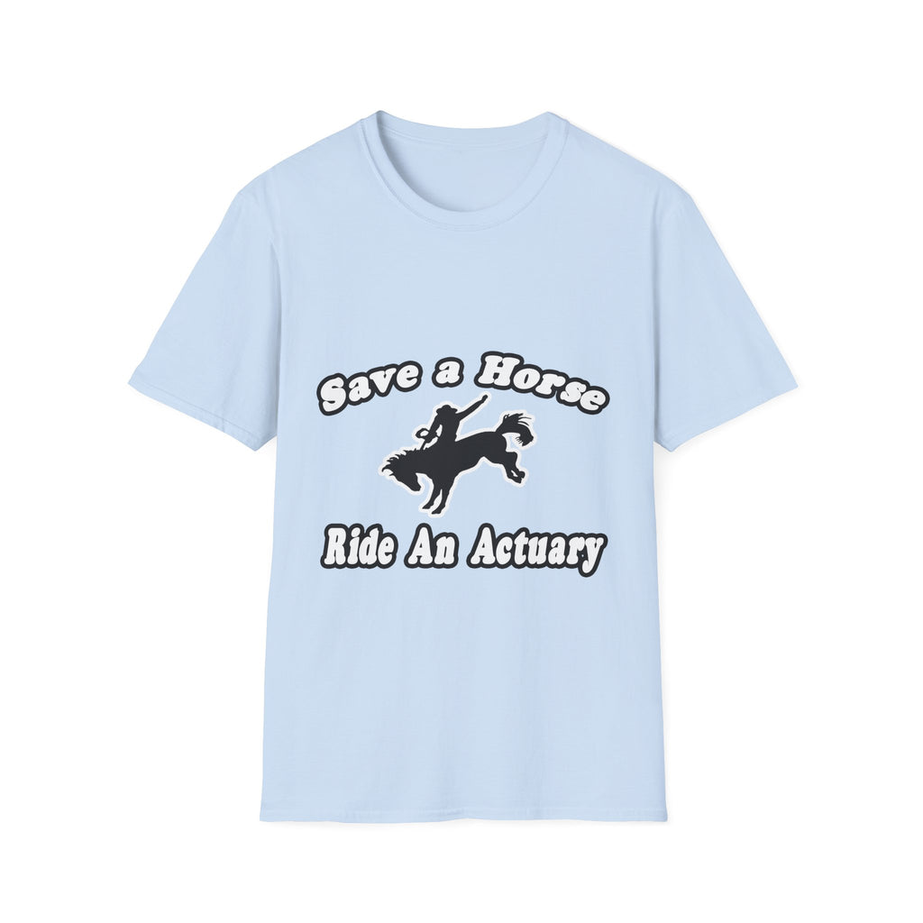 Save Horse, Ride Actuary - Unisex Softstyle T-Shirt