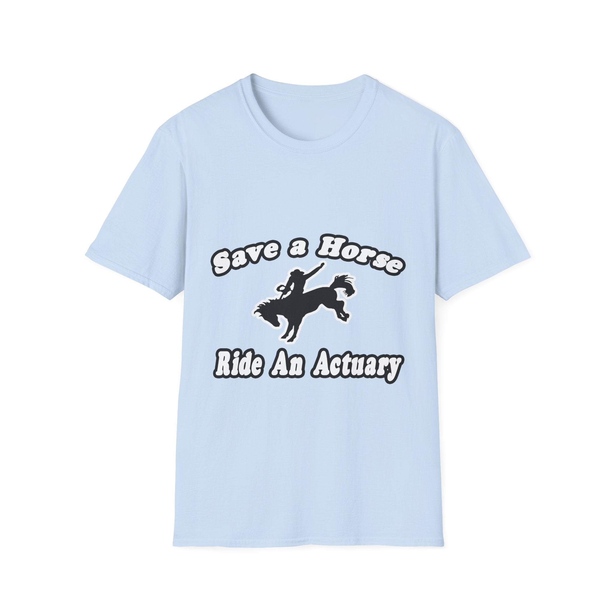 Save Horse, Ride Actuary - Unisex Softstyle T-Shirt