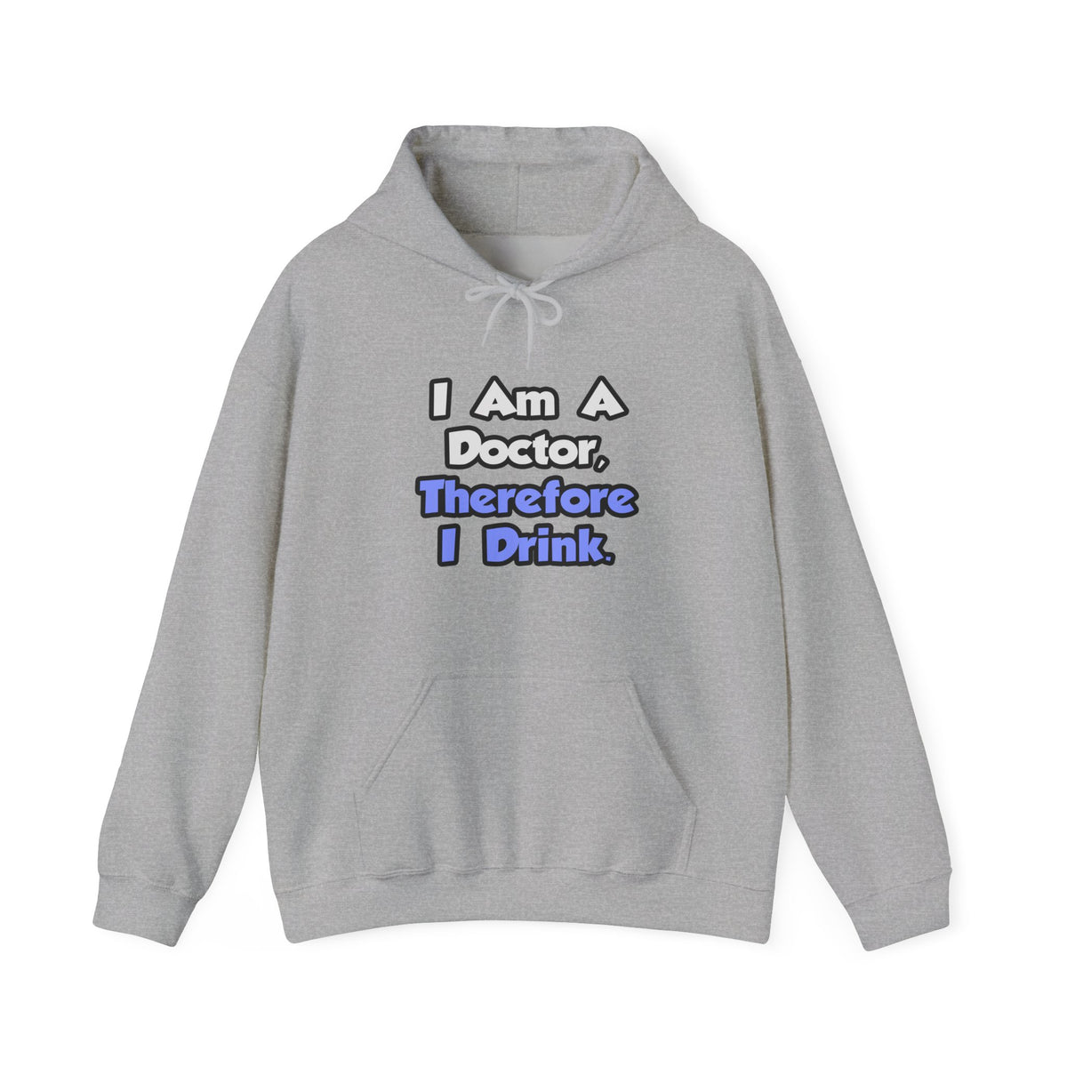 I Am A Doctor, Therefore I Drink - Unisex Heavy Blend™ Hooded Sweatshirt