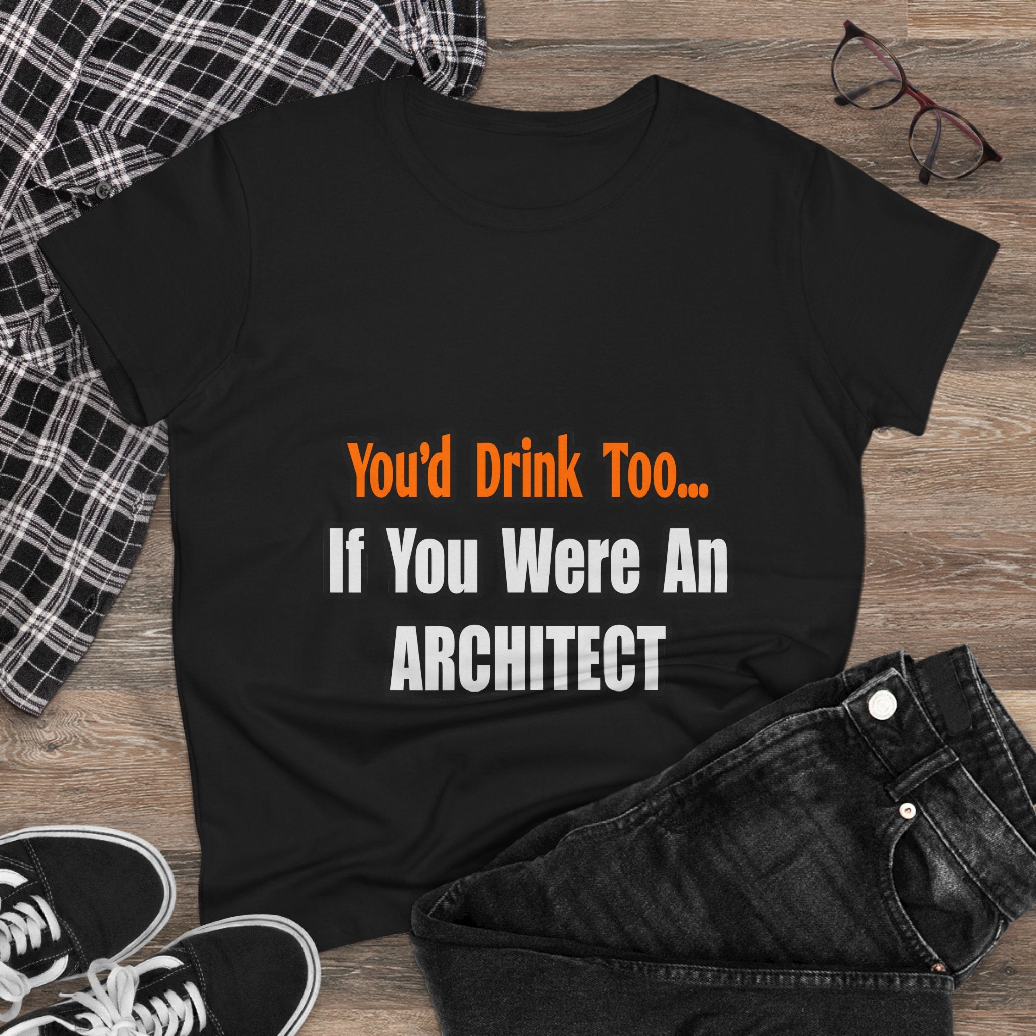 You'd Drink Too...Architect - Women's Midweight Cotton Tee