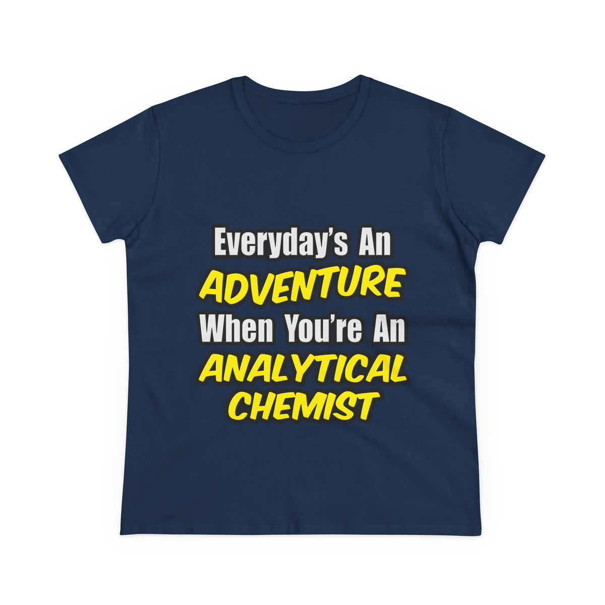 Everyday's An Adventure...Analytical Chemist - Women's Midweight Cotton Tee