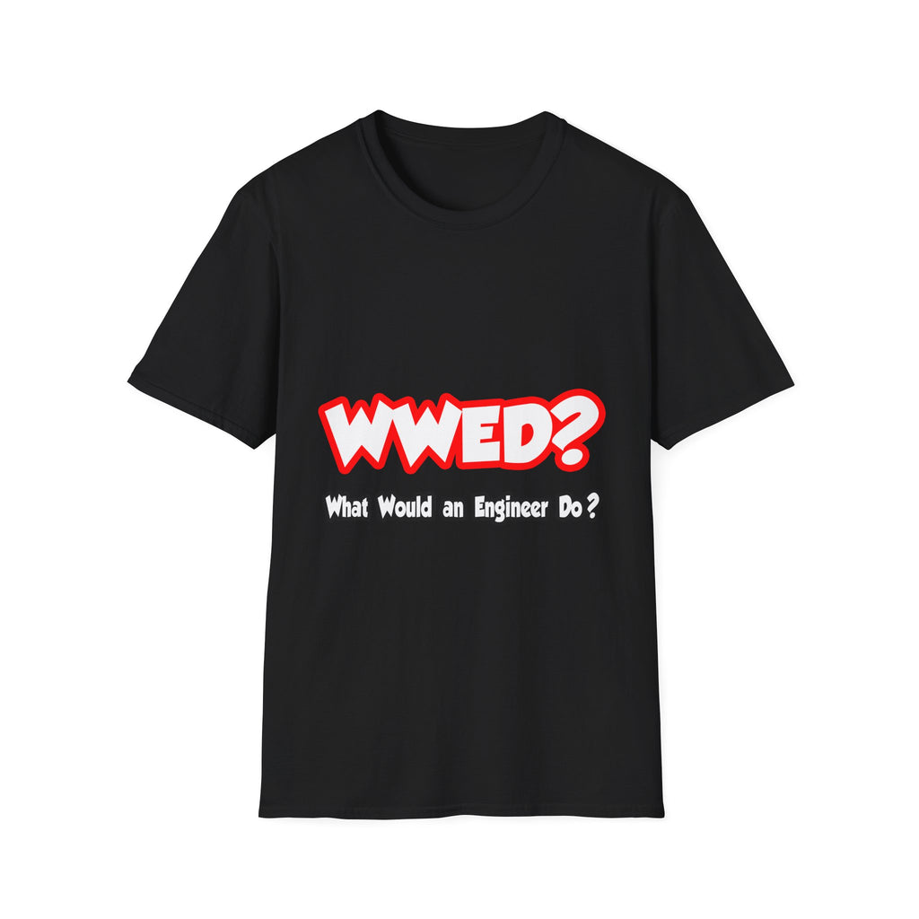 WWED...What Would an Engineer Do - Unisex Softstyle T-Shirt