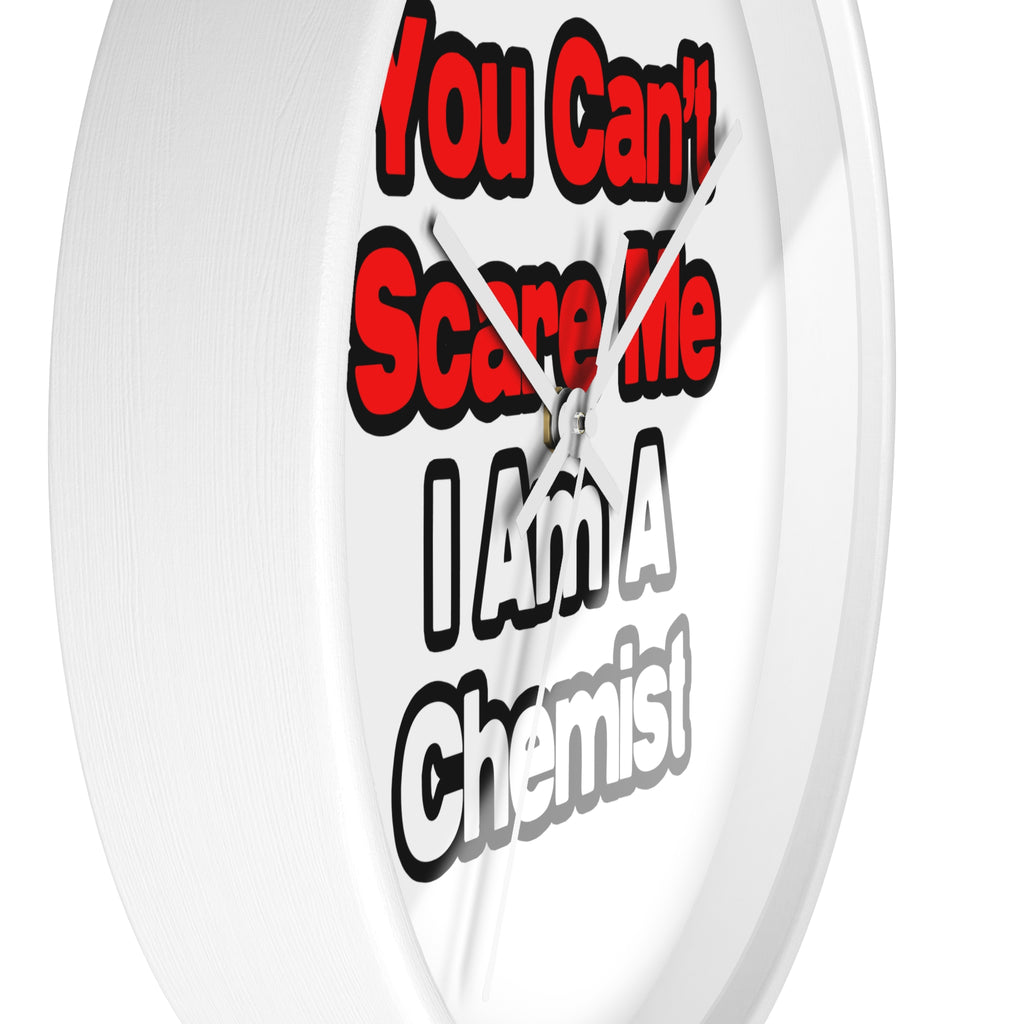 You Can't Scare Me...Chemist - Wall Clock