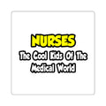 Nurses...Cool Kids of Medical World - Square Stickers