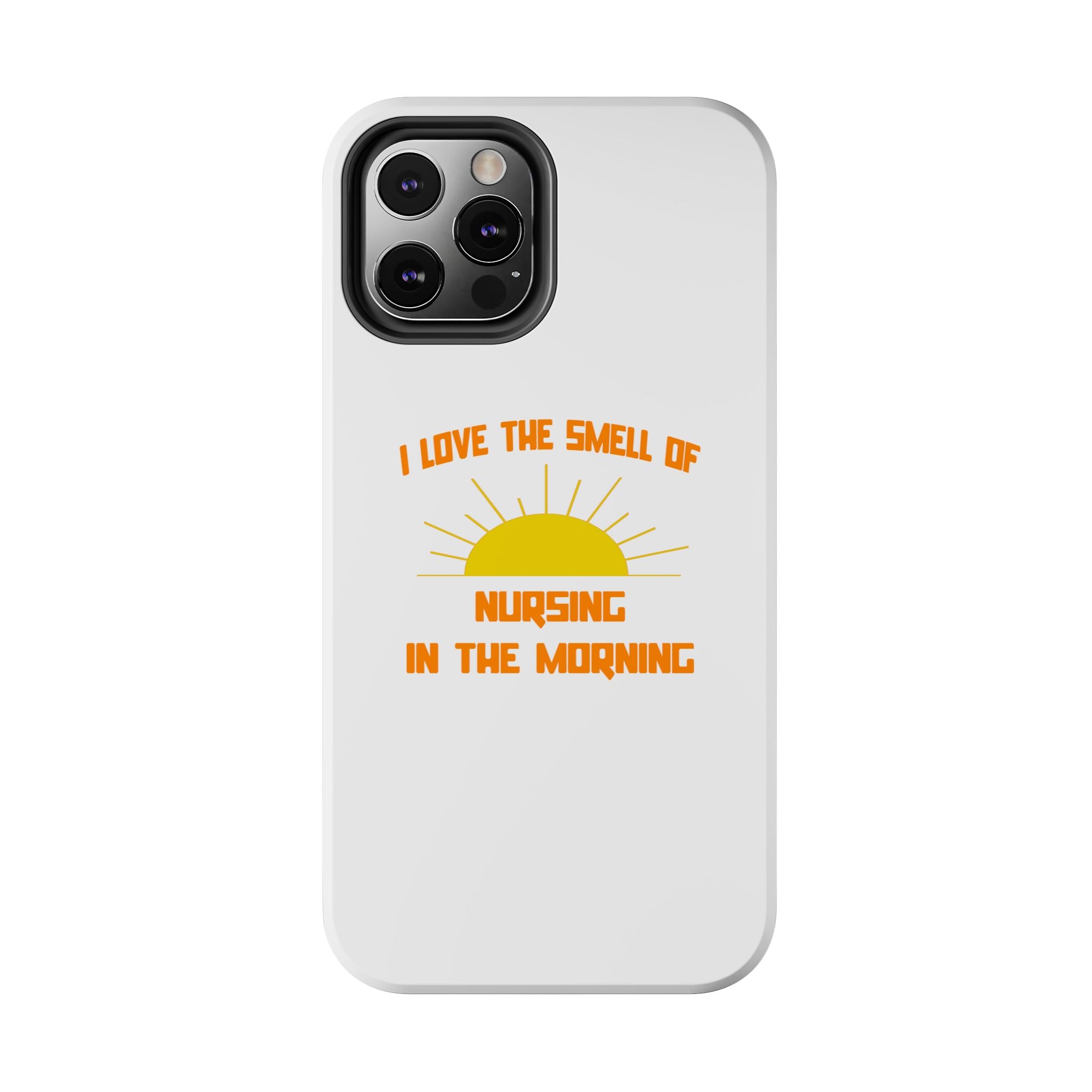 Smell of Nursing in the Morning - Tough Phone Cases