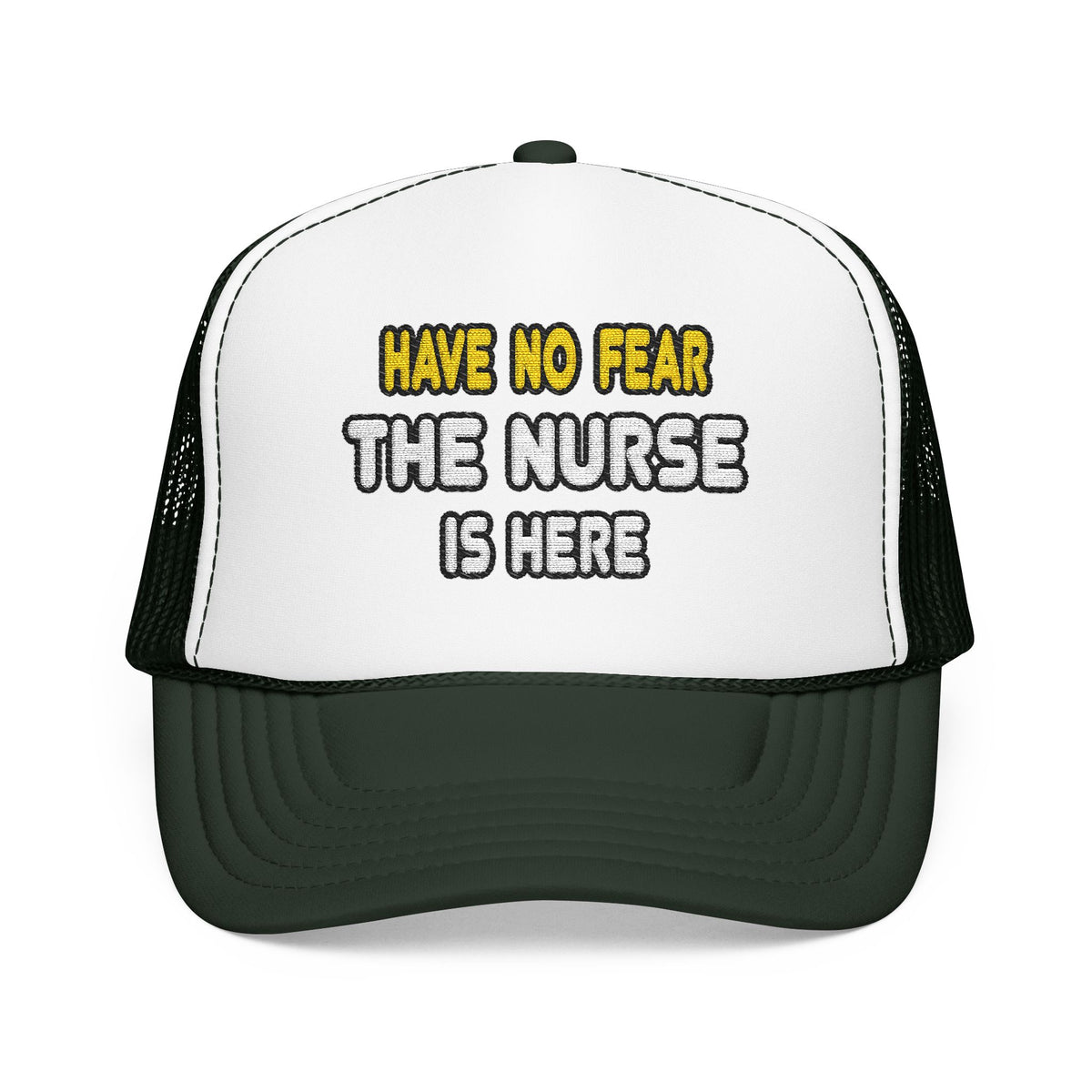 Have No Fear, The Nurse Is Here - Foam Trucker Hat