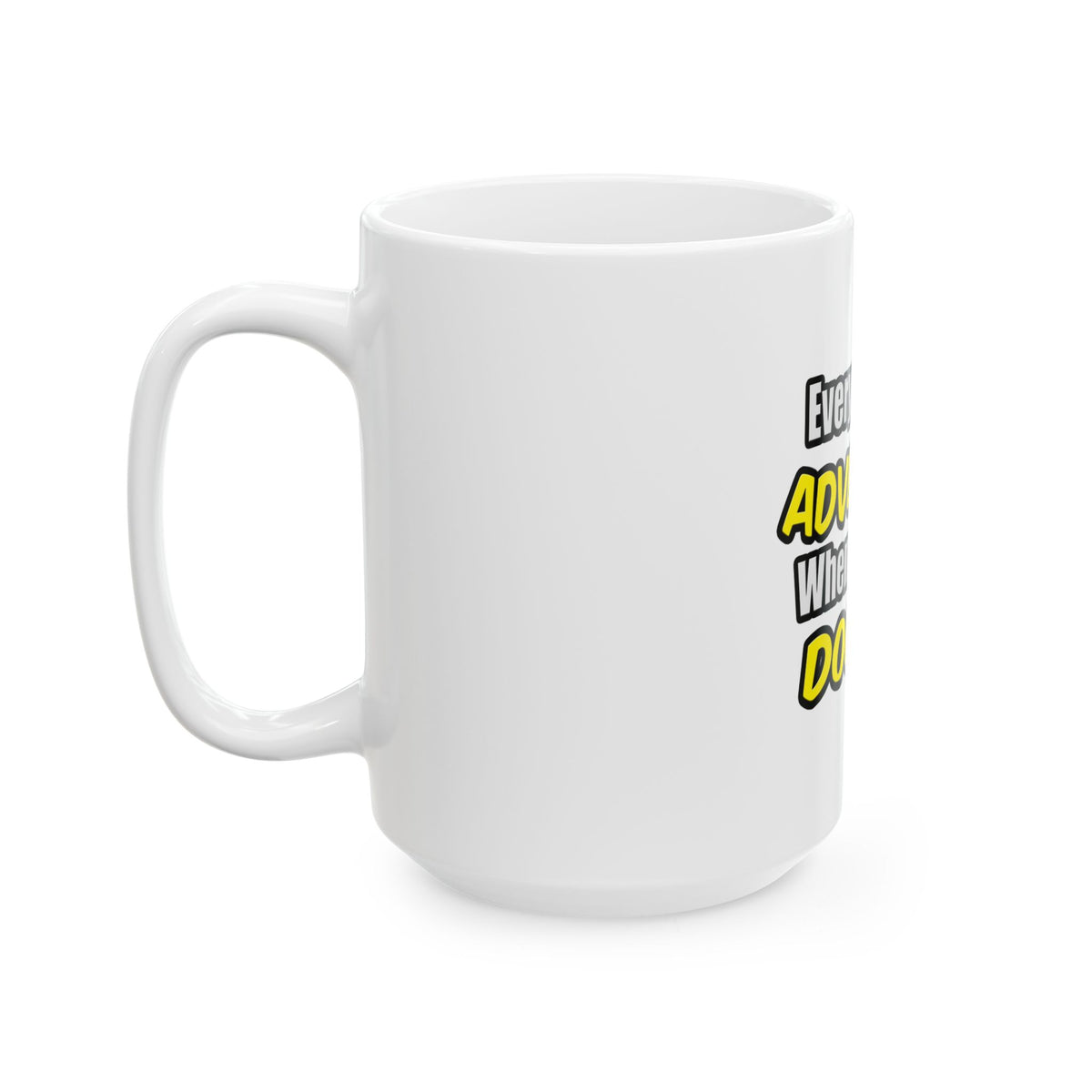 Everyday's An Adventure...Doctor - Ceramic Mug, (11oz, 15oz)