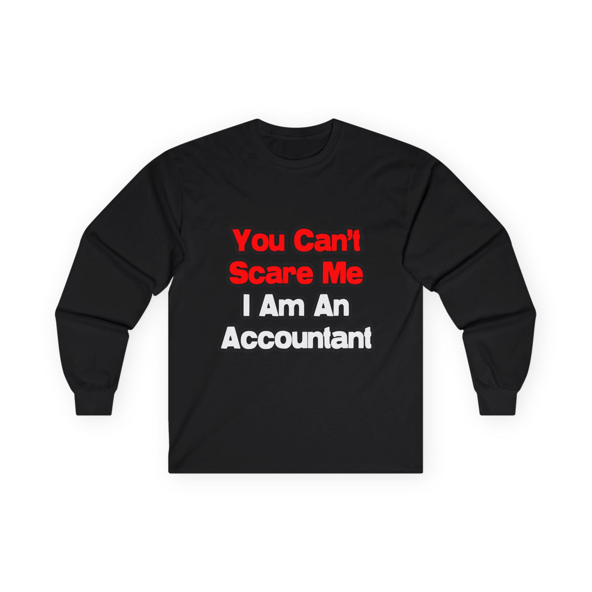 You Can't Scare Me...Accountant - Unisex Ultra Cotton Long Sleeve Tee