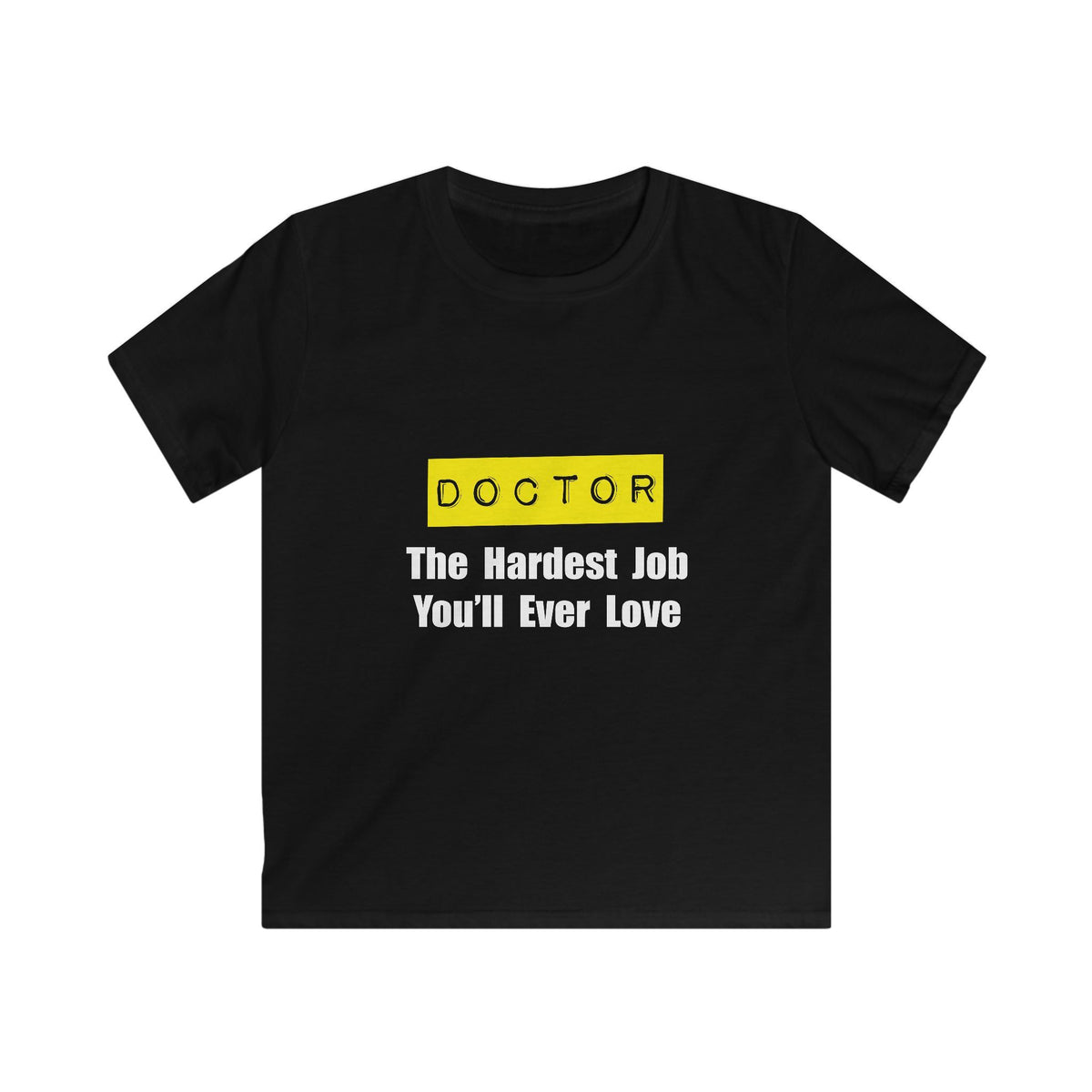 Doctor...Hardest Job You'll Ever Love - Kids Softstyle Tee